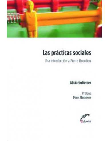 Las Practicas Sociales
*una Introduccion A Pierre Bourdieu