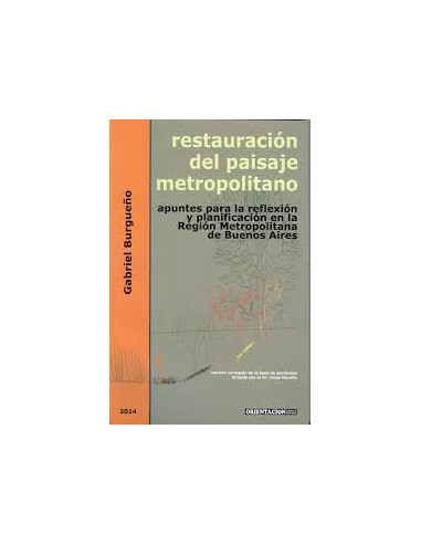 Restauracion Del Paisaje Metropolitano
*apuntes Para La Reflexion Y Planificacion En La Region Metropolitana De Buenos Aires