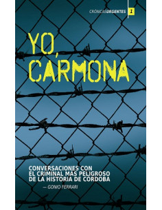 Yo Carmona
*conversaciones Con El Criminal Mas Peligroso De La Historia De Cordoba