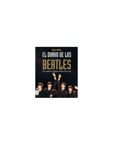 El Diario De Los Beatles
*su Carrera E Historia Intima Dia A Dia