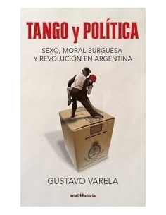 Tango Y Politica
*sexo Moral Burguesa Y Revolucion En Argentina