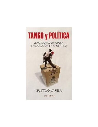 Tango Y Politica
*sexo Moral Burguesa Y Revolucion En Argentina