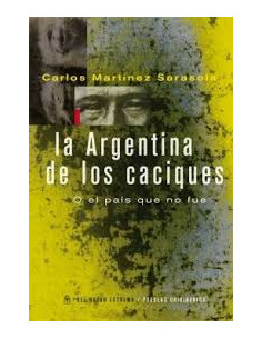 La Argentina De Los Caciques
*o El Pais Que No Fue
