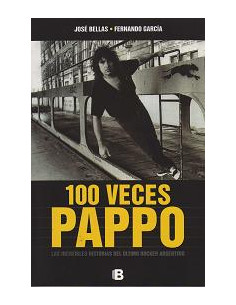 100 Veces Pappo
*las Increibles Historias Del Ultimo Rocker Argentino