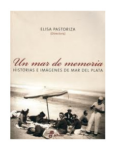 Un Mar De Memoria
*historias E Imagenes De Mar Del Plata
