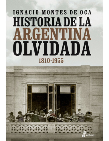 Historia De La Argentina Olvidada
*1810 - 1955