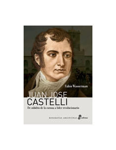 Juan Jose Castelli
*de Subdito De La Corona A Lider Revolucionario