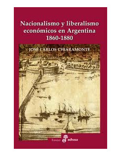 Nacionalismo Y Liberalismo Economicos En Argentina 1860 - 1880