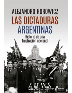 Las Dictaduras Argentinas
*historia De Una Frustracion Nacional
