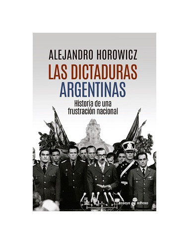 Las Dictaduras Argentinas
*historia De Una Frustracion Nacional