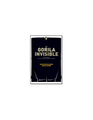El Gorila Invisible
*y Otras Maneras En Las Que La Intuicion Nos Engaña