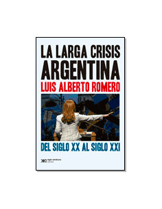La Larga Crisis Argentina
*del Siglo Xx Al Siglo Xxi