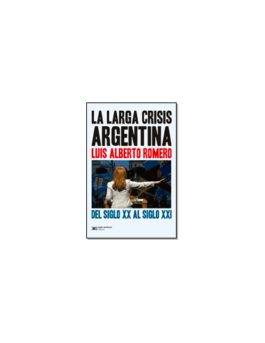 La Larga Crisis Argentina
*del Siglo Xx Al Siglo Xxi