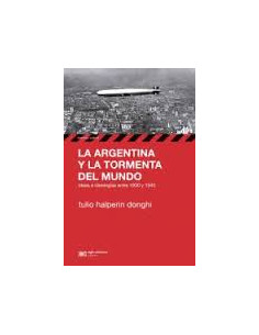 La Argentina Y La Tormena Del Mundo
*ideas E Ideologia Entre 1930 Y 1945