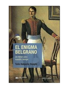 El Enigma Belgrano
*un Heroe Para Nuestro Tiempo