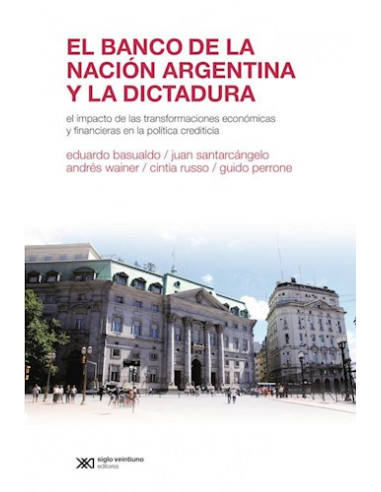 El Banco De La Nacion Argentina Y La Dictadura
*el Impacto De Las Transformaciones Economicas Y Financieras En La Politica