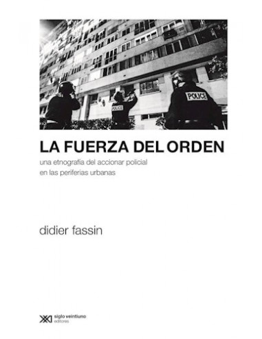 La Fuerza Del Orden
*una Etnografia Del Accionar Policial En Las Periferias Urbanas