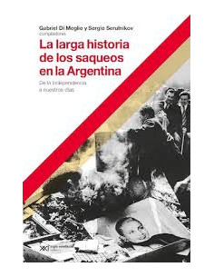 La Larga Historia De Los Saqueos En La Argentina