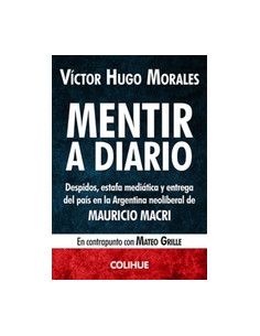 Mentir A Diario
*despidos Estafa Mediatica Y Entrega Del Pais En La Argentina Neoliberal De Mauricio Macri