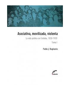 Asociativa Movilizada Violenta (tomo 1)
*la Vida Publica En Cordoba 1850-1930