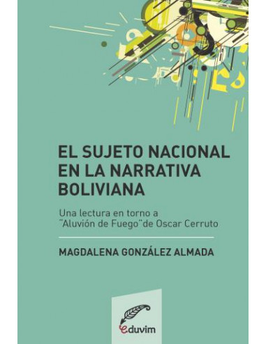 El Sujeto Nacional En La Narrativa Boliviana
*una Lectura En Torno A auvion De Fuego De Oscar Cerruto
