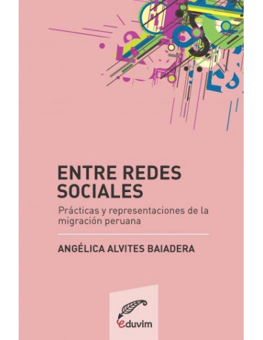 Entre Redes Sociales
*practicas Y Representaciones De La Migracion Peruana