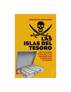 Las Islas Del Tesoro
*los Paraisos Fiscales Y Los Hombres Que Se Robaron El Mundo