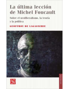 La Ultima Leccion De Michel Foucault
*sobre El Neoliberalismo La Teoria Y La Politica