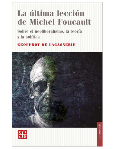 La Ultima Leccion De Michel Foucault
*sobre El Neoliberalismo La Teoria Y La Politica