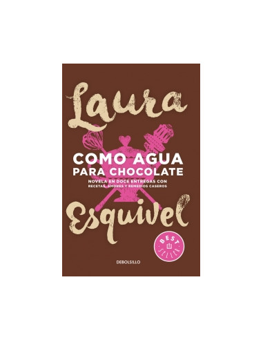 Como Agua Para Chocolate
* Novela En Doce Entregas Con Recetas, Amores Y Remedios Caseros