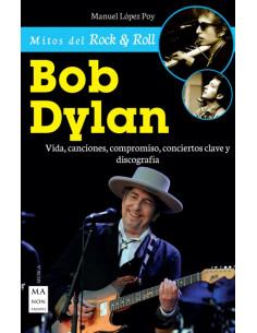 Bob Dylan Vida Canciones Compromiso Conciertos Claves Y Discografia