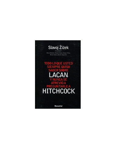 Todo Lo Que Usted Siempre Quiso Saber Sobre Lacan Y Nunca Se Atrevio A Preguntarle A Hitchcock