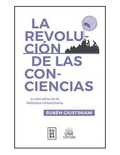 La Revolucion De Las Conciencias
*a Cien Años De La Reforma Universitaria
