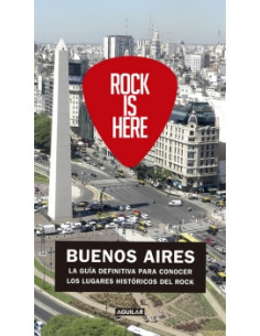 Rock Is Here
*buenos Aires. La Guia Definitiva Para Conocer Los Lugares Historicos Del Rock