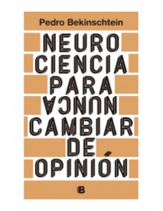 Neurociencia Para Nunca Cambiar De Opinion