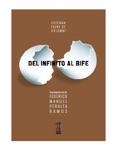 Del Infinito Al Bife *una Biografia Coral De Federico Peralta Ramos*