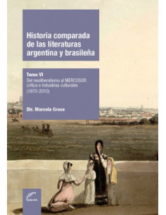 Historia Comparada De Las Literaturas Argentina Y Brasileña Tomo Iv 
*del Neo Liberalismo Al Mercosur Critica E Industrias