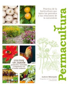Permacultura: Cultive Un Jardin Productivo, Sostenible Y Respetuoso Con El Medio Ambiente