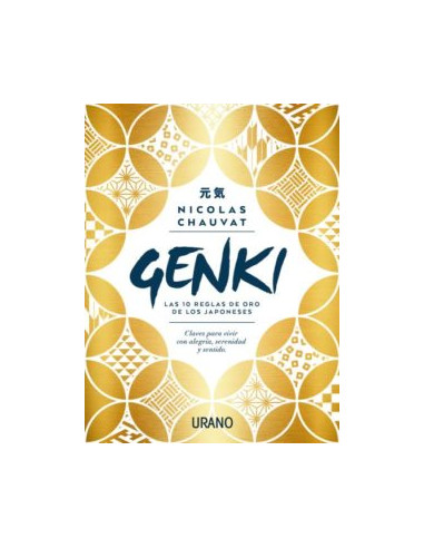 Genki: Las Diez Reglas De Oro De Los Japoneses
*claves Para Vivir Con Alegria, Serenidad Y Sentido*