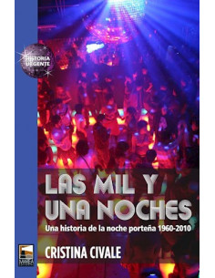 Las Mil Y Una Noches *una Historia De La Noche Porteña 1960-2010*
