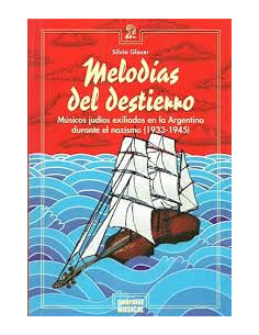 Melodias Del Destierro
*musicos Judios Exiliados En Argentina Durante El Nazismo (1933 - 1945)