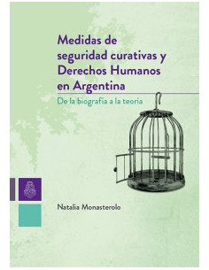 Medidas De Seguridad Curativas Y Derechos Humanos En Argentina 
*de La Biografia A La Teoria