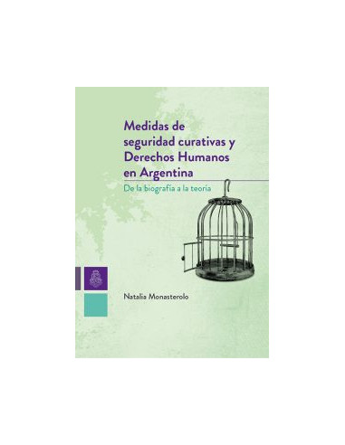 Medidas De Seguridad Curativas Y Derechos Humanos En Argentina 
*de La Biografia A La Teoria