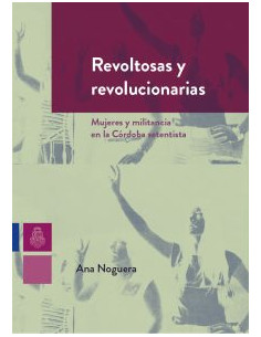 Revoltosas Y Revolucionarias
*mujeres Y Militancia En La Cordoba Setentista