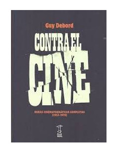 Contra El Cine. Obras Cinematogrficas Completas (1952-1978)