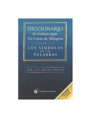 Diccionario De Terminos Segun Un Curso De Milagros: Los Simbolos De Las Palabras