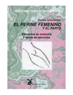 Anatomia Para El Movimiento Tomo Iii
*el Perine Femenino Y El Parto. Elementos De Anatomia Y Bases De Ejercicios