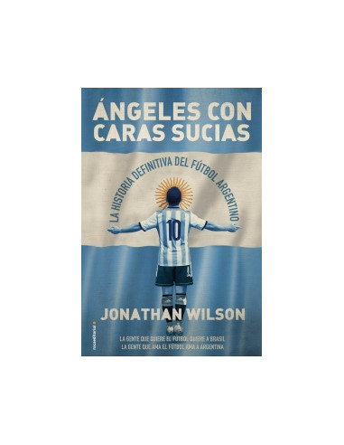 Angeles Con Caras Sucias
*la Historia Definitiva Del Futbol Argentino