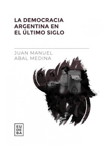 La Democracia Argentina En El Ultimo Siglo