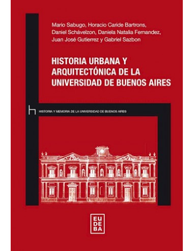 Historia Urbana Y Arquitectonica De La Universidad De Buenos Aires